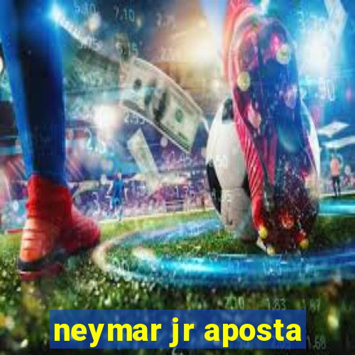 neymar jr aposta